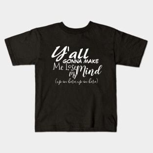 y'all gonna make me lose my mind Kids T-Shirt